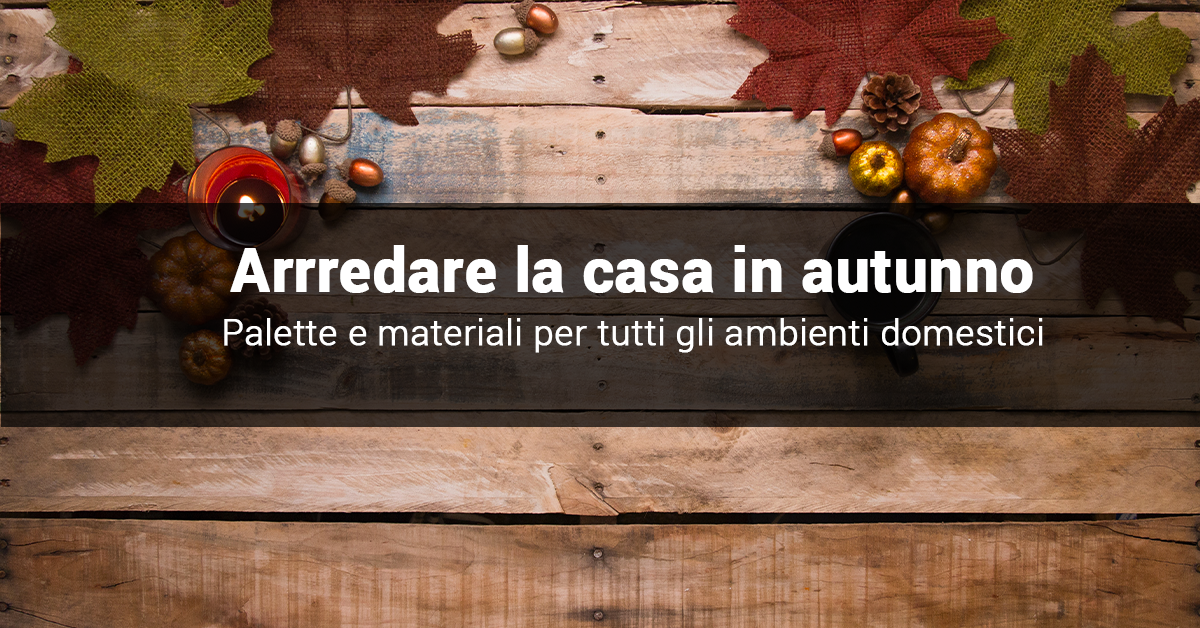 Come arredare la casa in autunno