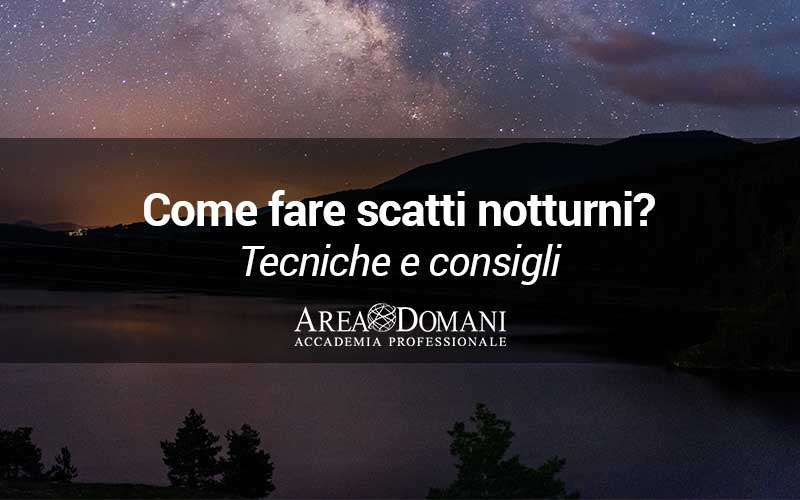 Come fare una foto di notte professionale