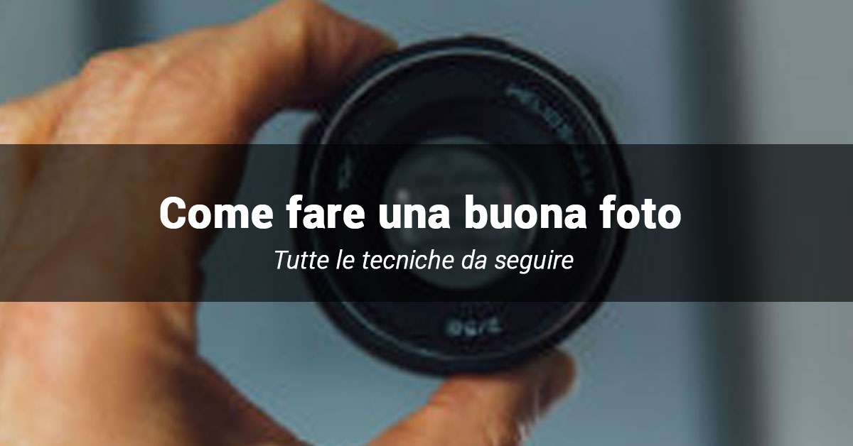 Come fare una foto di qualità: tecniche e regole base.