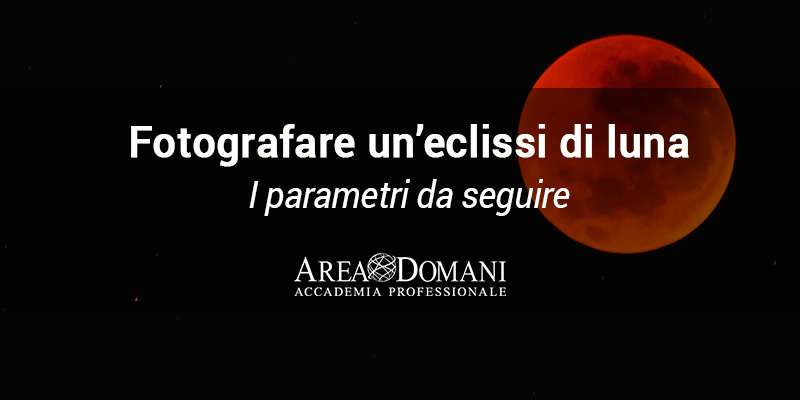 Come fotografare un'eclissi di luna