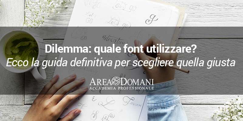 Come scegliere una font: la guida definitiva
