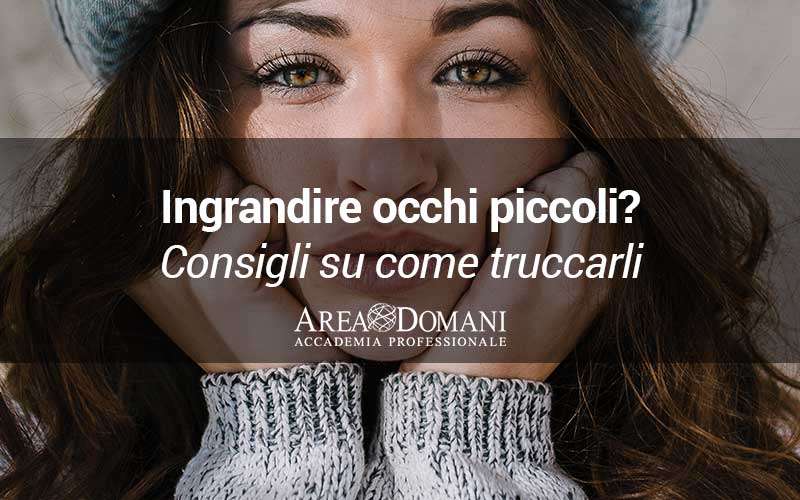 Come truccare gli occhi piccoli: consigli utili