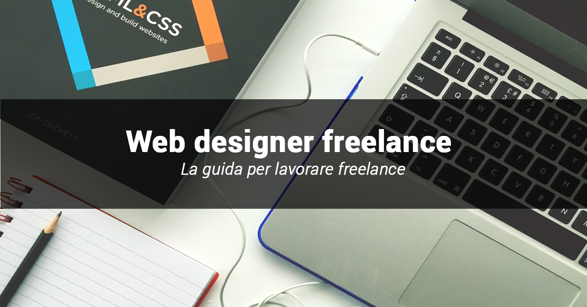 Fare il web designer freelance: di cosa hai bisogno e da dove iniziare.