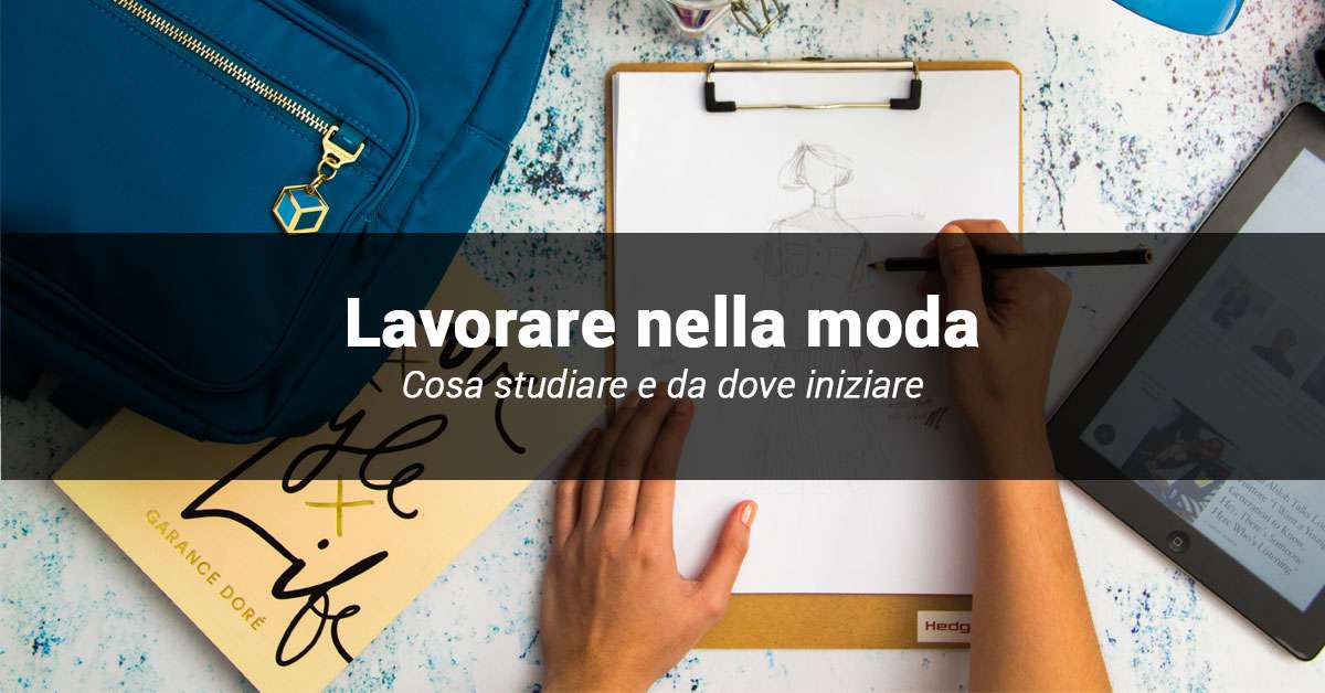 Lavorare nella moda: cosa fare, cosa studiare e le professioni più richieste