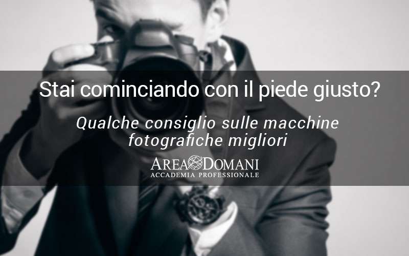 MACCHINE FOTOGRAFICHE: CON QUALI INIZIARE?