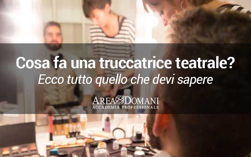 MakeUp Artist Teatrale: chi è e cosa fa