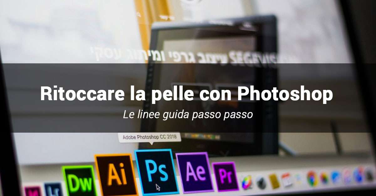 Come migliorare la pelle con Photoshop
